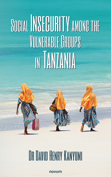 Social Insecurity among the Vulnerable Groups in Tanzania Cover: Social Insecurity among the Vulnerable Groups in Tanzania