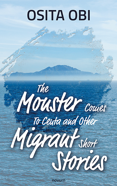 The Monster Comes To Ceuta and Other Migrant Short Stories The Monster Comes To Ceuta and Other Migrant Short Stories